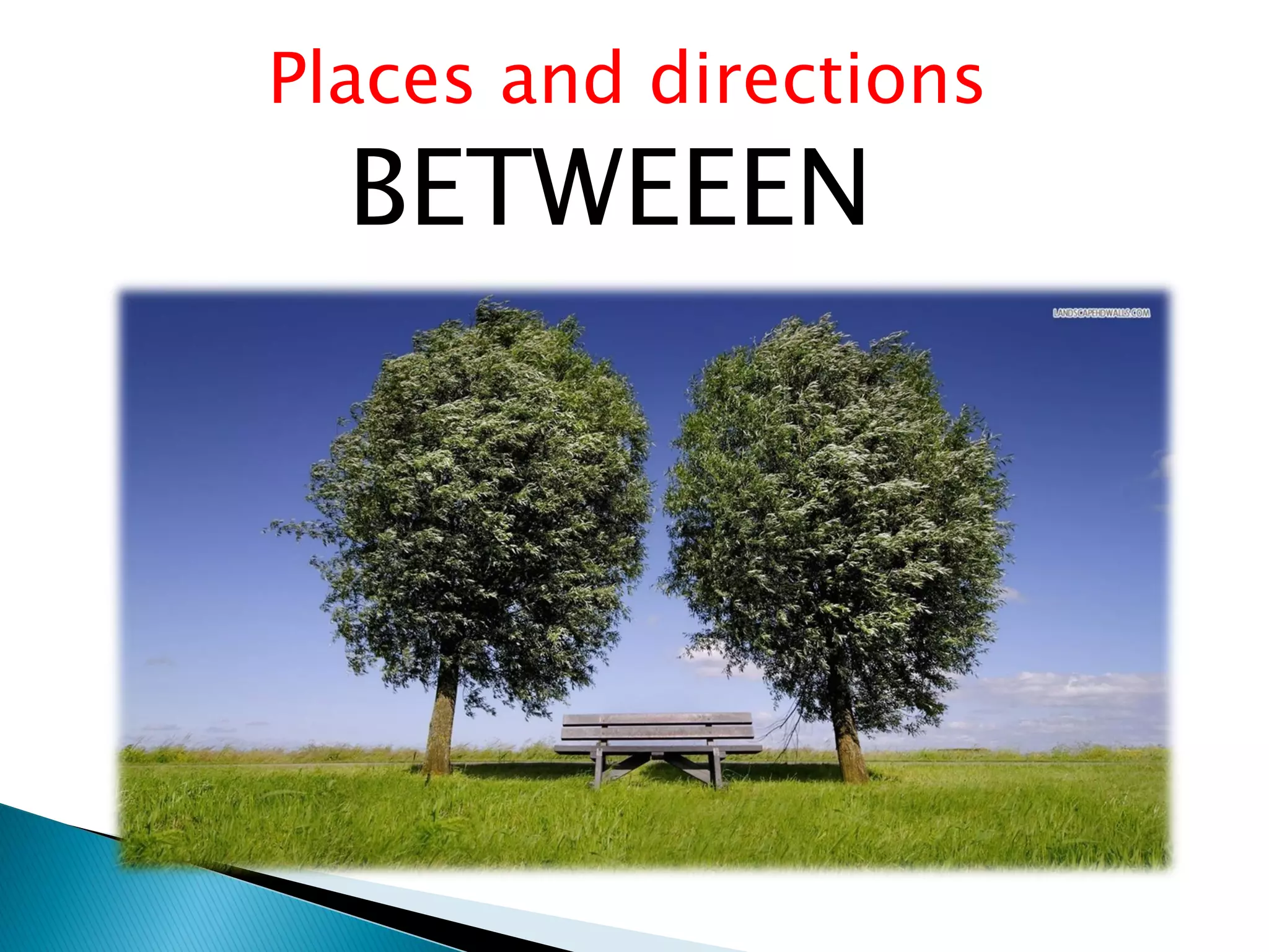 Places and directions
BETWEEEN