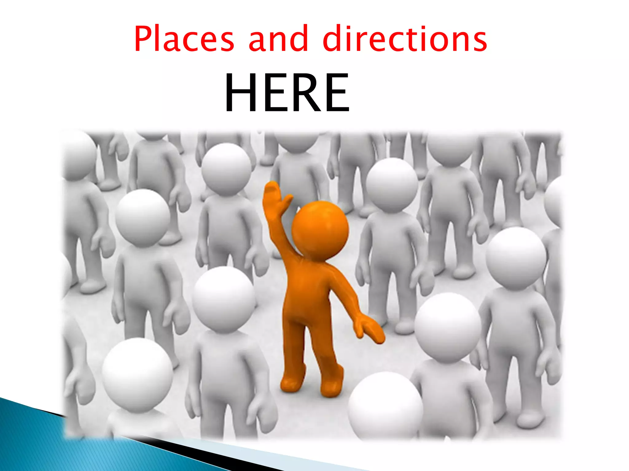 Places and directions
HERE