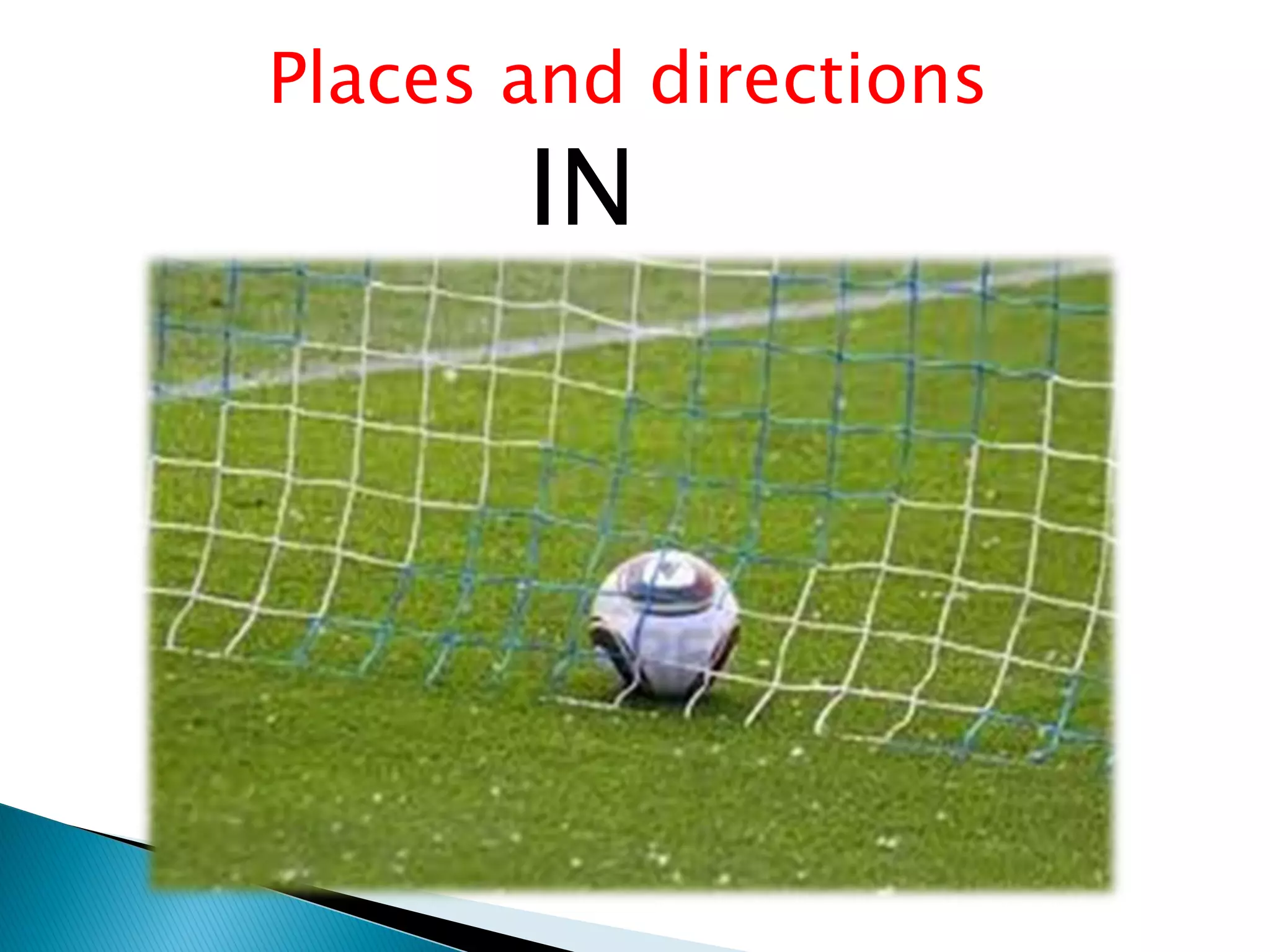 Places and directions
IN