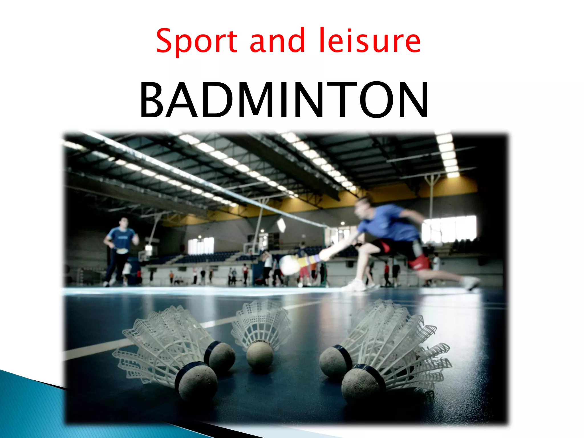 Sport and leisure
BADMINTON