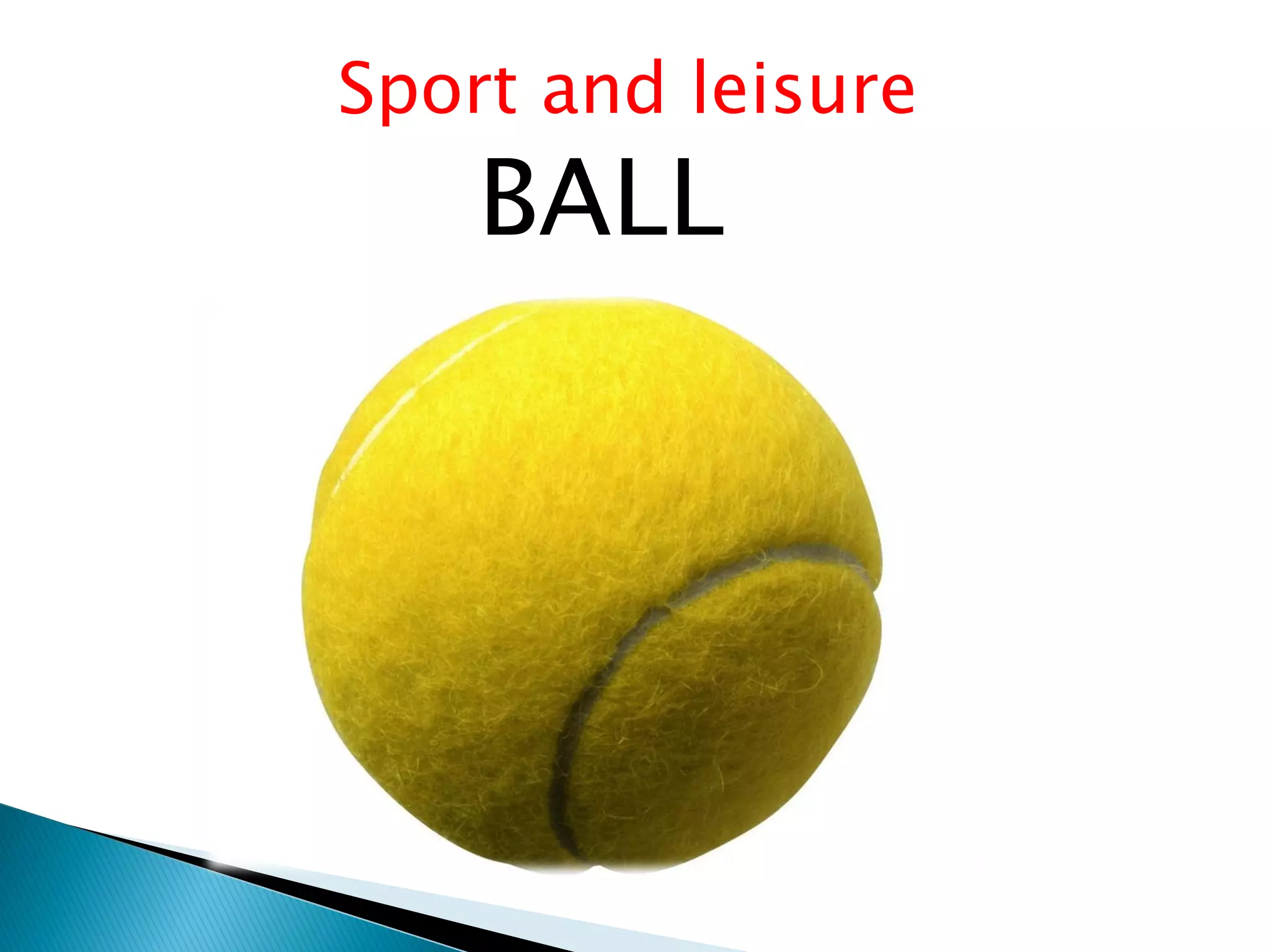 Sport and leisure
BALL