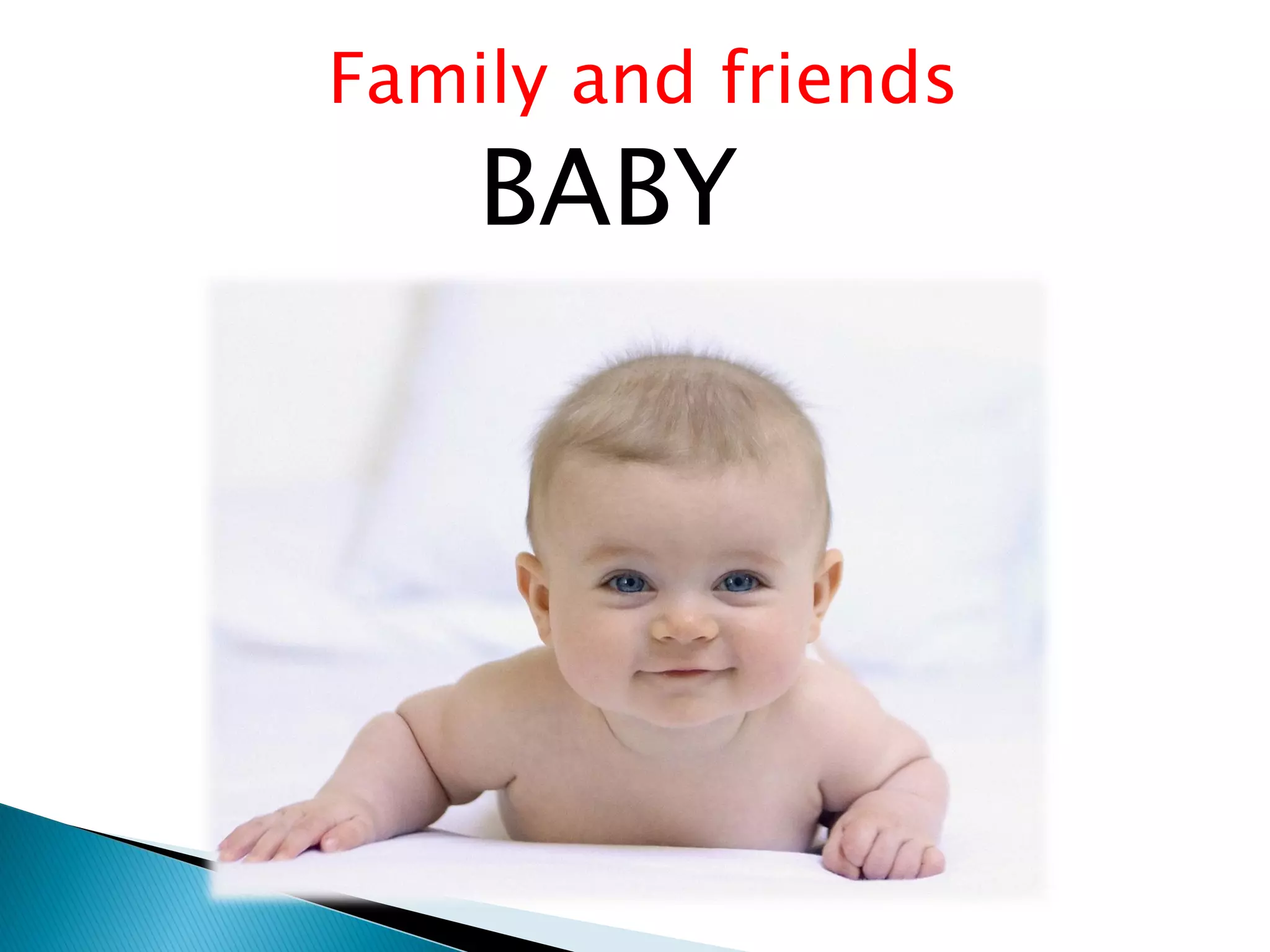 Family and friends
BABY