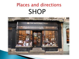 Places and directions
SHOP