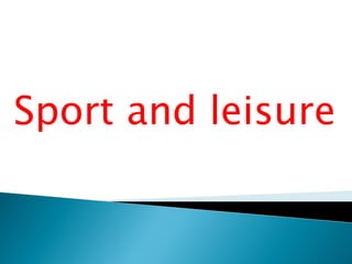 Sport and leisure