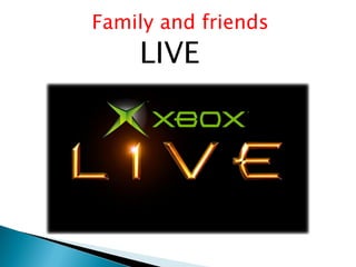 Family and friends
LIVE