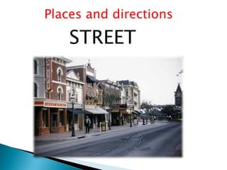 Places and directions
STREET