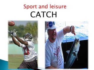 Sport and leisure
CATCH