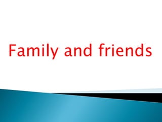 Family and friends