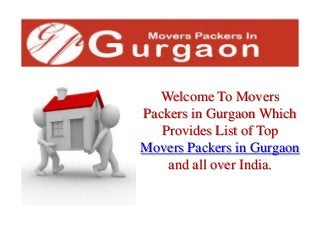 Welcome To Movers
Packers in Gurgaon Which
Provides List of Top
Movers Packers in Gurgaon
and all over India.
 