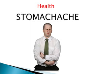 Health

STOMACHACHE
 