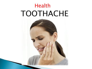 Health
TOOTHACHE
 