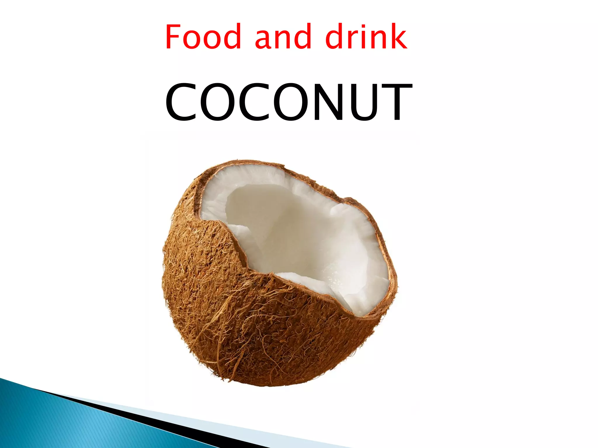 Food and drink

COCONUT
 