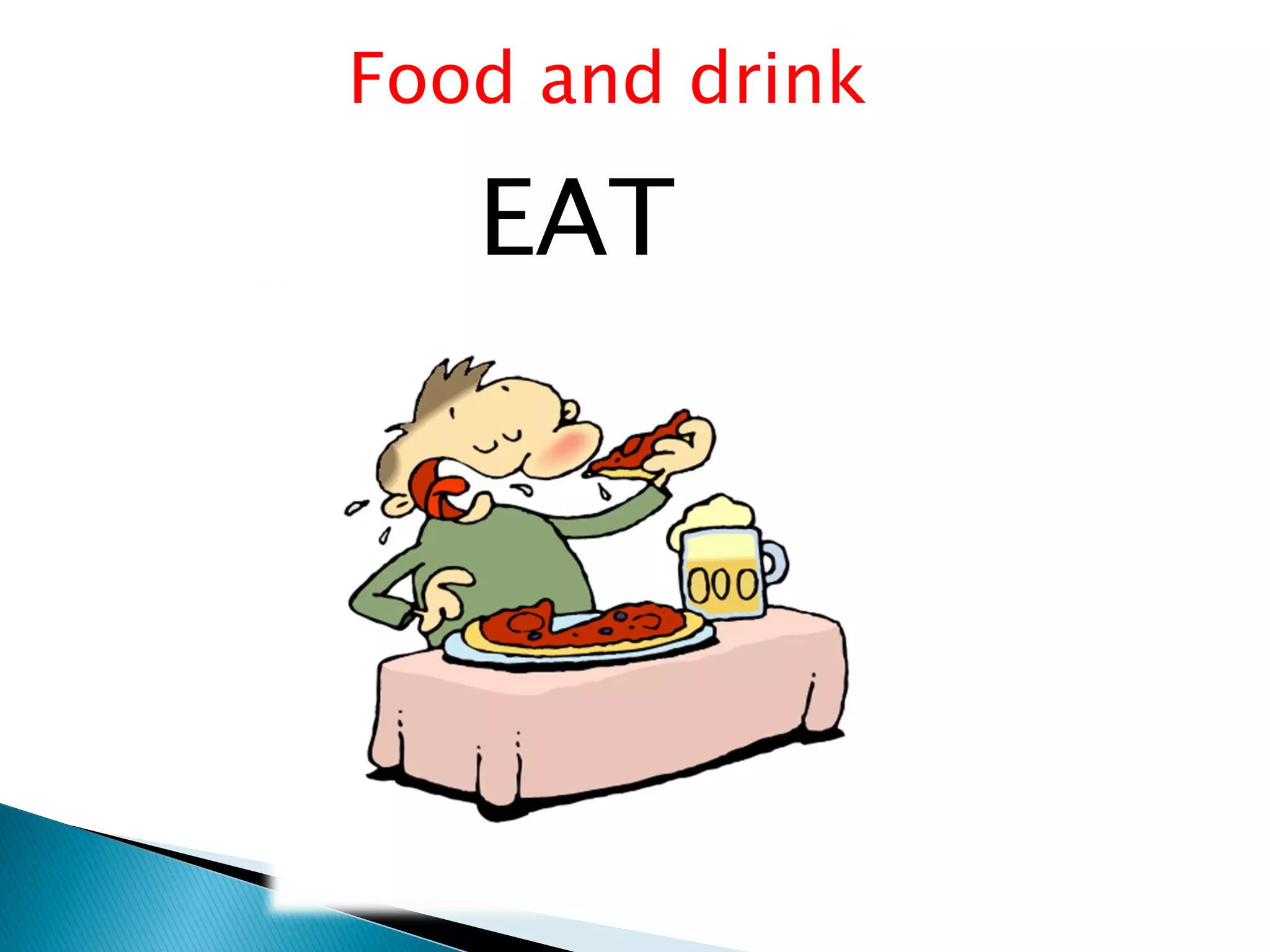 Food and drink

   EAT
 