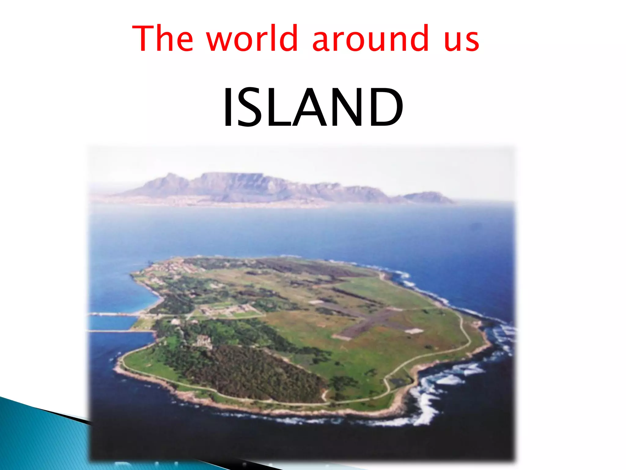 The world around us

    ISLAND
 