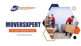 MOVERSXPERT
www.moversxpert.com
we make relocation easy
 