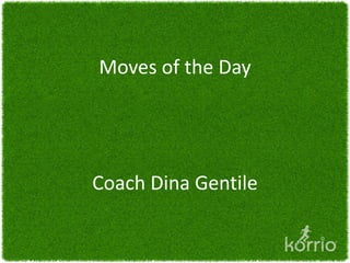 Moves of the Day




Coach Dina Gentile
 