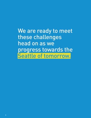 We are ready to meet
these challenges
head on as we
progress towards the
Seattle of tomorrow.
4
 