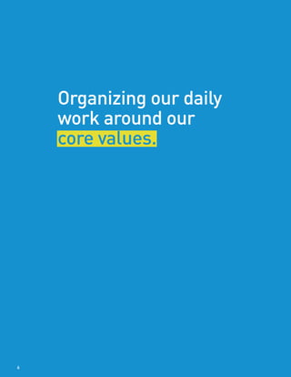 Organizing our daily
work around our
core values.
6
 