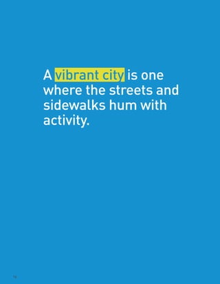 A vibrant city is one
where the streets and
sidewalks hum with
activity.
16
 