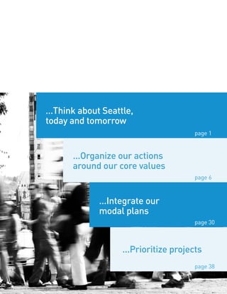 ...Organize our actions
around our core values
...Think about Seattle,
today and tomorrow
...Integrate our
modal plans
...Prioritize projects
page 1
page 6
page 38
page 30
 