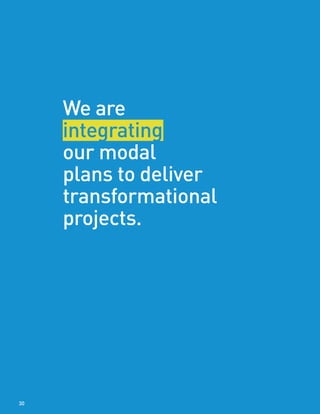 We are
integrating
our modal
plans to deliver
transformational
projects.
30
 