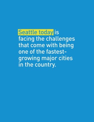Seattle today is
facing the challenges
that come with being
one of the fastest-
growing major cities
in the country.
 