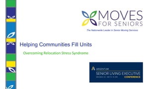 Helping Communities Fill Units
Overcoming Relocation Stress Syndrome
The Nationwide Leader in Senior Moving Services
 