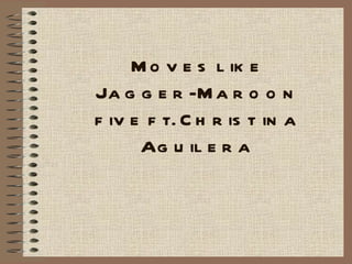 Moves like Jagger-Maroon five ft. Christina Aguilera 
