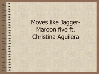 Moves like Jagger-Maroon five ft. Christina Aguilera 