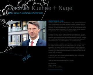 2
WELCOME TO KUEHNE + NAGEL
Logistics is a people business and here at Kuehne + Nagel, we believe that genuine,
lasting su...