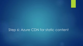 Step 6: Azure CDN for static content
 