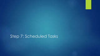 Step 7: Scheduled Tasks
 
