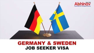 GERMANY & SWEDEN
JOB SEEKER VISA
 
