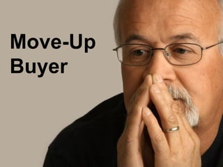 Move-Up
Buyer
 