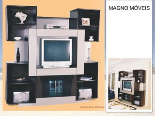 MAGNO MÓVEIS Design Jorge Montana 