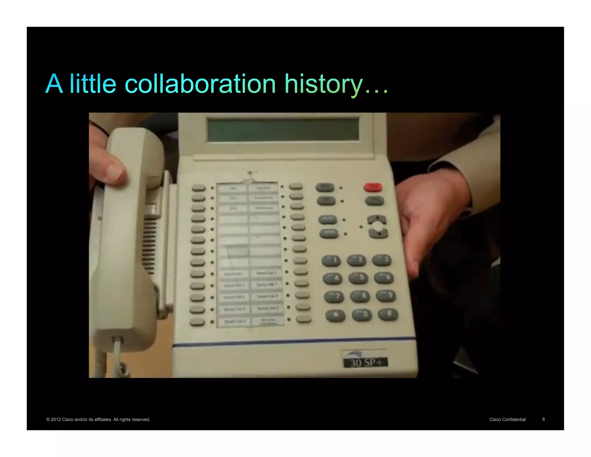 © 2012 Cisco and/or its affiliates. All rights reserved.   Cisco Confidential   6
 