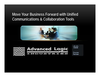 Move Your Business Forward with Unified
Communications & Collaboration Tools
 