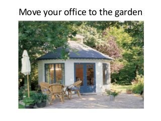 Move your office to the garden 
 
