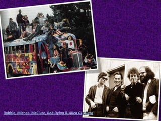 Robbie, Micheal McClure, Bob Dylan & Allen Ginsberg