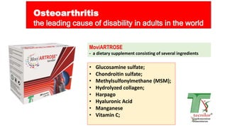 Osteoarthritis
the leading cause of disability in adults in the world
MoviARTROSE
- a dietary supplement consisting of several ingredients
• Glucosamine sulfate;
• Chondroitin sulfate;
• Methylsulfonylmethane (MSM);
• Hydrolyzed collagen;
• Harpago
• Hyaluronic Acid
• Manganese
• Vitamin C;
 