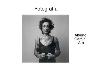 Fotografía Alberto García  -Alix 
