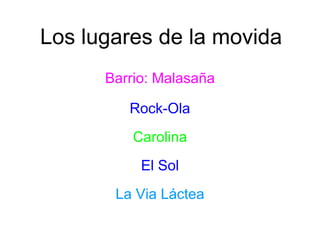 Los lugares de la movida Barrio: Malasaña Rock-Ola Carolina El Sol La Via Láctea 