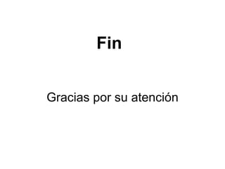 Fin Gracias por su atención 