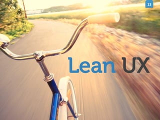 13	
  

Lean UX

 