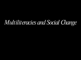 Multiliteracies and Social Change 