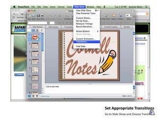Set Appropriate TransitionsGo to Slide Show and Choose Transitions