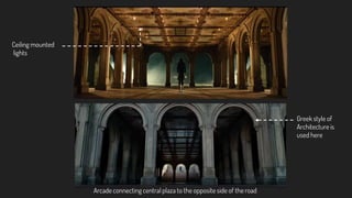 Arcade connecting central plaza to the opposite side of the road
Greek style of
Architecture is
used here
Ceiling mounted
lights
 