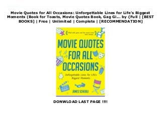 Movie Quotes for All Occasions: Unforgettable Lines for Life's Biggest
Moments (Book for Toasts, Movie Quotes Book, Gag Gi... by {Full | [BEST
BOOKS] | Free | Unlimited | Complete | [RECOMMENDATION]
DONWLOAD LAST PAGE !!!!
Download Movie Quotes for All Occasions: Unforgettable Lines for Life's Biggest Moments (Book for Toasts, Movie Quotes Book, Gag Gi... Ebook Online We all do it. Every day, with or without noticing, you quote movies. Hit a search engines and you kind find thousands of lists of the best movie quotes of all time. From Rhett Butler to Obi-Wan Kenobi, movie quotes have become an integral part of expression. However, the movie quotes that often show up on these best of lists rarely lend themselves to important moments in life. Nor are they meant to provide personal motivation. Open any typical movie quote list or book and you're likely to see May the Force be with you, or I'll have what she's having. Does that really do anything for us as readers looking for inspiration, motivation, or simply a beautiful phrase to couple with your own words? That's where I come in. I've scoured the movie world to track down the best, most appropriate quotes for every occasion. From weddings to pre-game pep talks, I've found the quotes that are moving, inspirational, or just plain hilarious that do more than just remind of the movies they came from. These quotes transcend their stories and enrich your life for the better. Looking to rally your team before the big game? Try this quote from Capt. Malcom Reynolds from the science-fiction film Serenity (2005): You all got on this boat for different reasons, but you all come to the same place. So now I'm asking more of you than I have before. Maybe all... So no more running. I aim to misbehave. Need a quote to cap off your perfectly humorous wedding speech with some genuine, but witty, sentiment? Try some wisdom from Juno... from Juno (2007): Look, in my opinion, the best thing you can do is find a person who loves you for exactly what you are. Good mood, bad mood, ugly, pretty, handsome, what have you. The right person is still going to think the sun shines out of your ass. That's the kind of person that's worth sticking with. Movie Quotes for Every Occasion
provides hidden gems from a variety of film genres. Whether they be blockbuster megahits or forgotten indies, we've got the right quote for the right occasion.
 