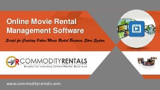 Online Movie Rental
Management Software
Script for Creating Online Movie Rental Business Store System
www.commodityrentals.com
 