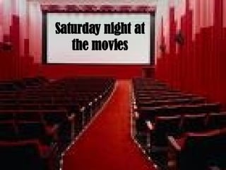 Saturday night at the movies 